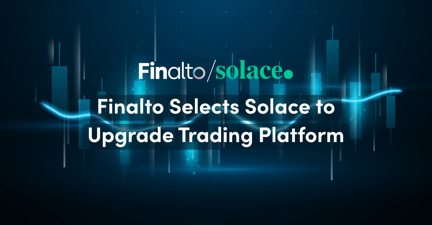 Finalto Solace - Finalto Selects Solace to Upgrade Trading Platform